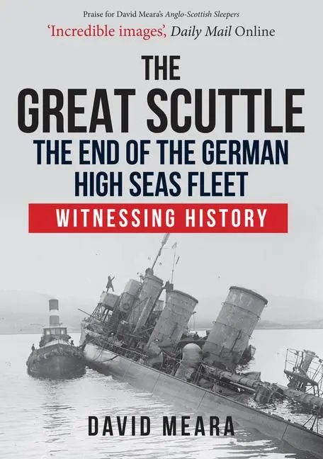Cover: 9781445687001 | The Great Scuttle: The End of the German High Seas Fleet | David Meara