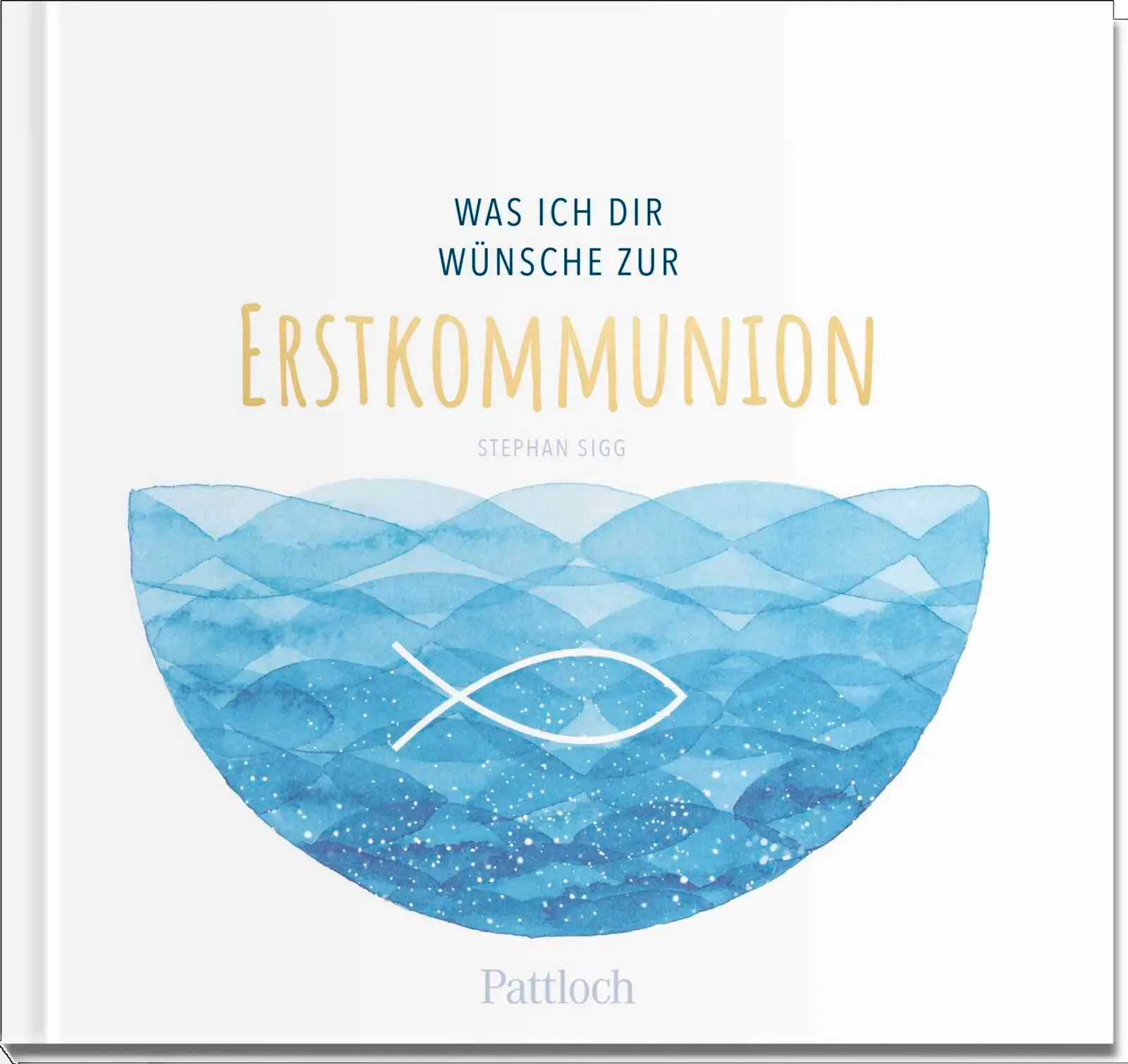 Cover: 9783629007001 | Was ich dir wünsche zur Erstkommunion | Stephan Sigg | Buch | 48 S.