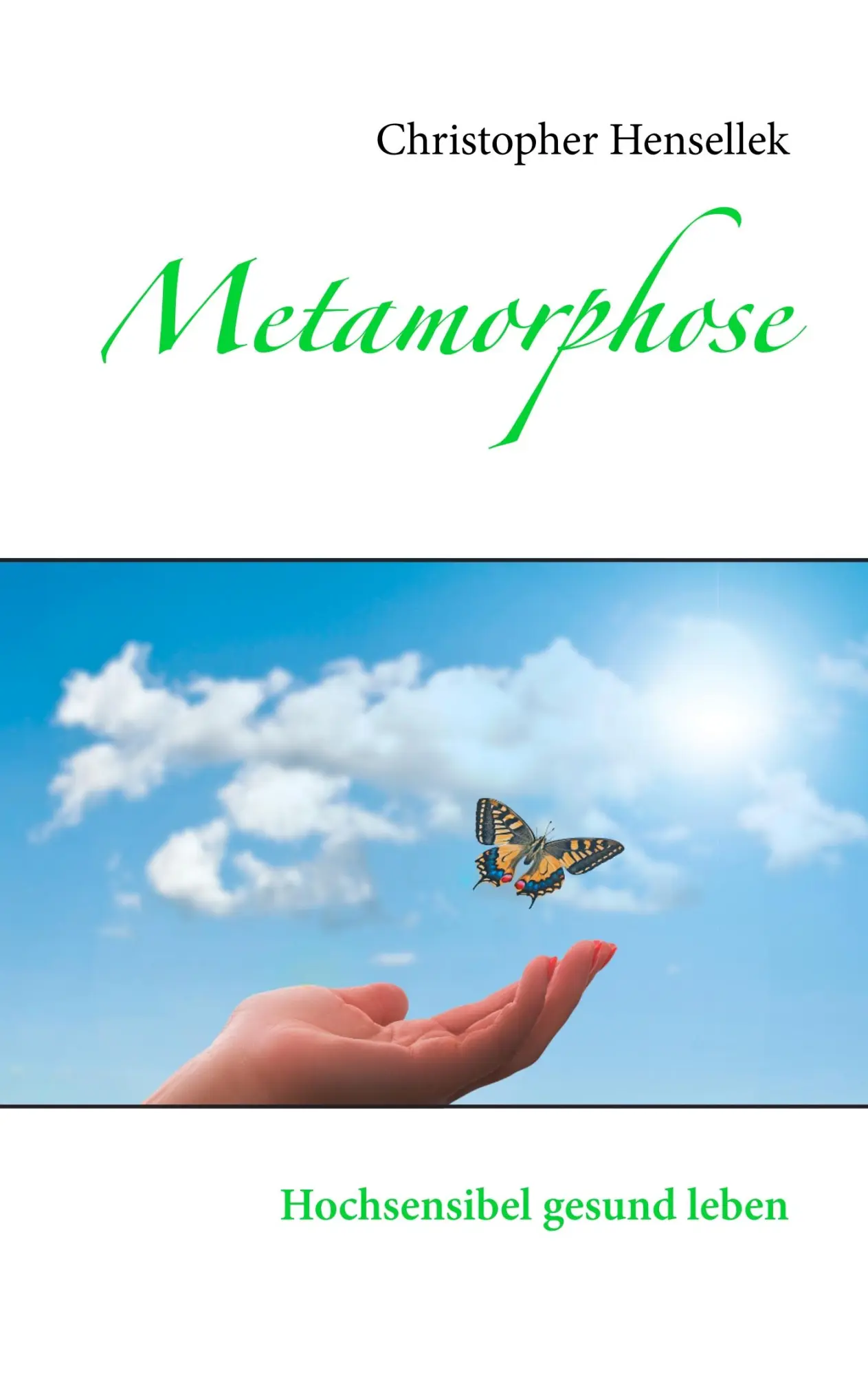 Cover: 9783743167001 | Metamorphose | Hochsensibel gesund leben | Christopher Hensellek