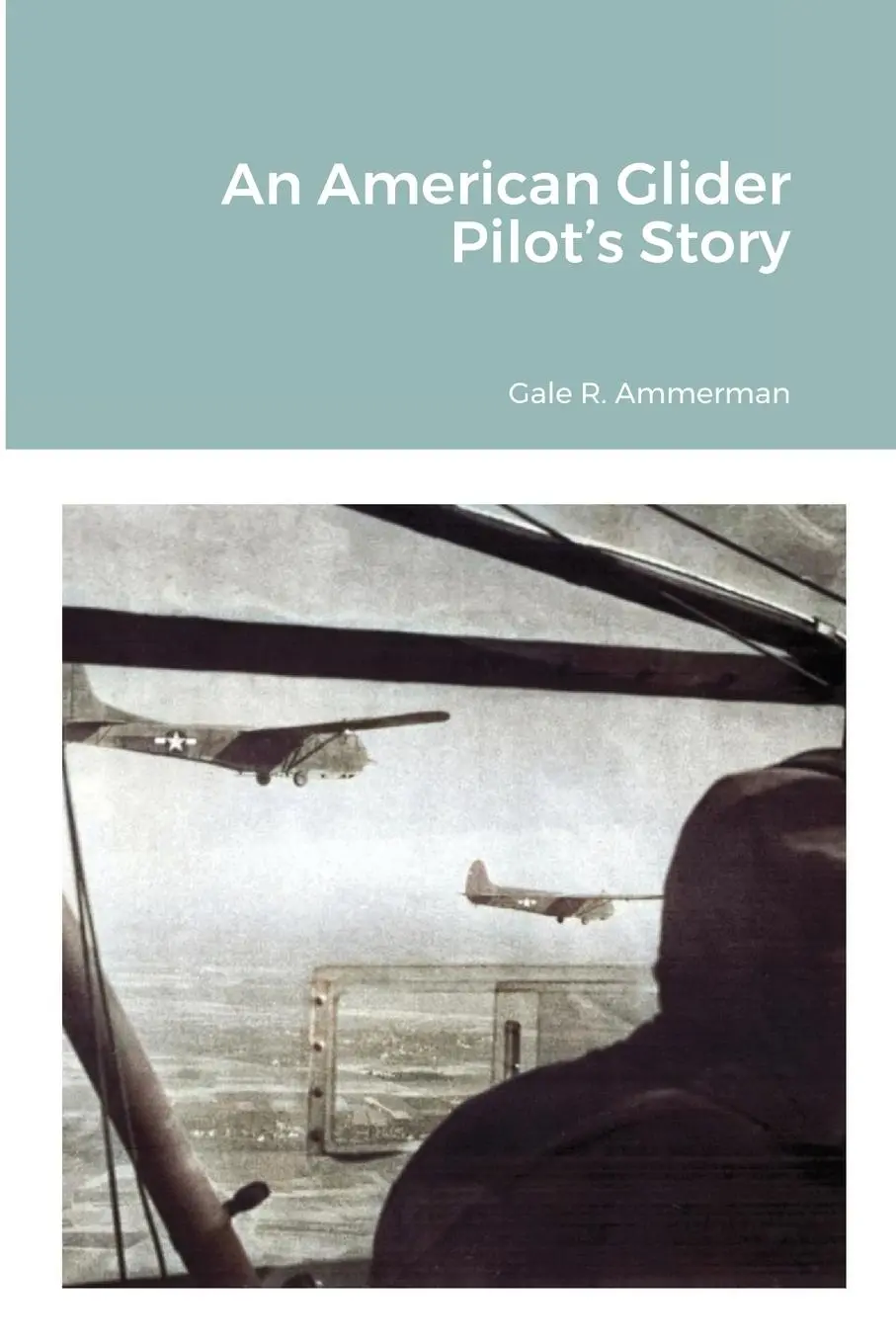 Cover: 9781716557101 | An American Glider Pilot's Story | Gale R. Ammerman | Taschenbuch