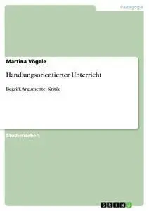 Cover: 9783640337101 | Handlungsorientierter Unterricht | Begriff, Argumente, Kritik | Vögele