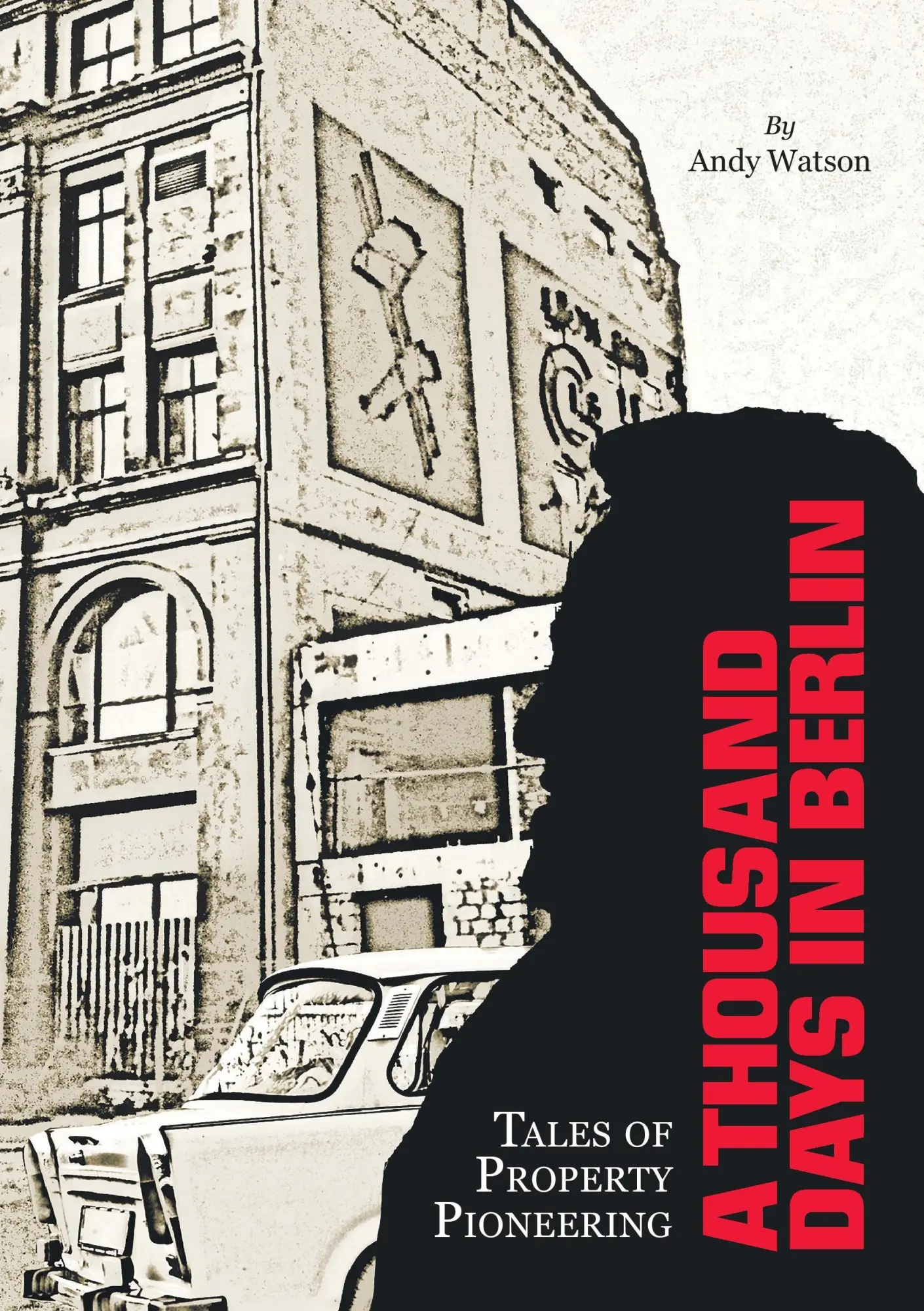 Cover: 9782956007401 | A Thousand Days in Berlin | Tales of Property Pioneering | Andy Watson