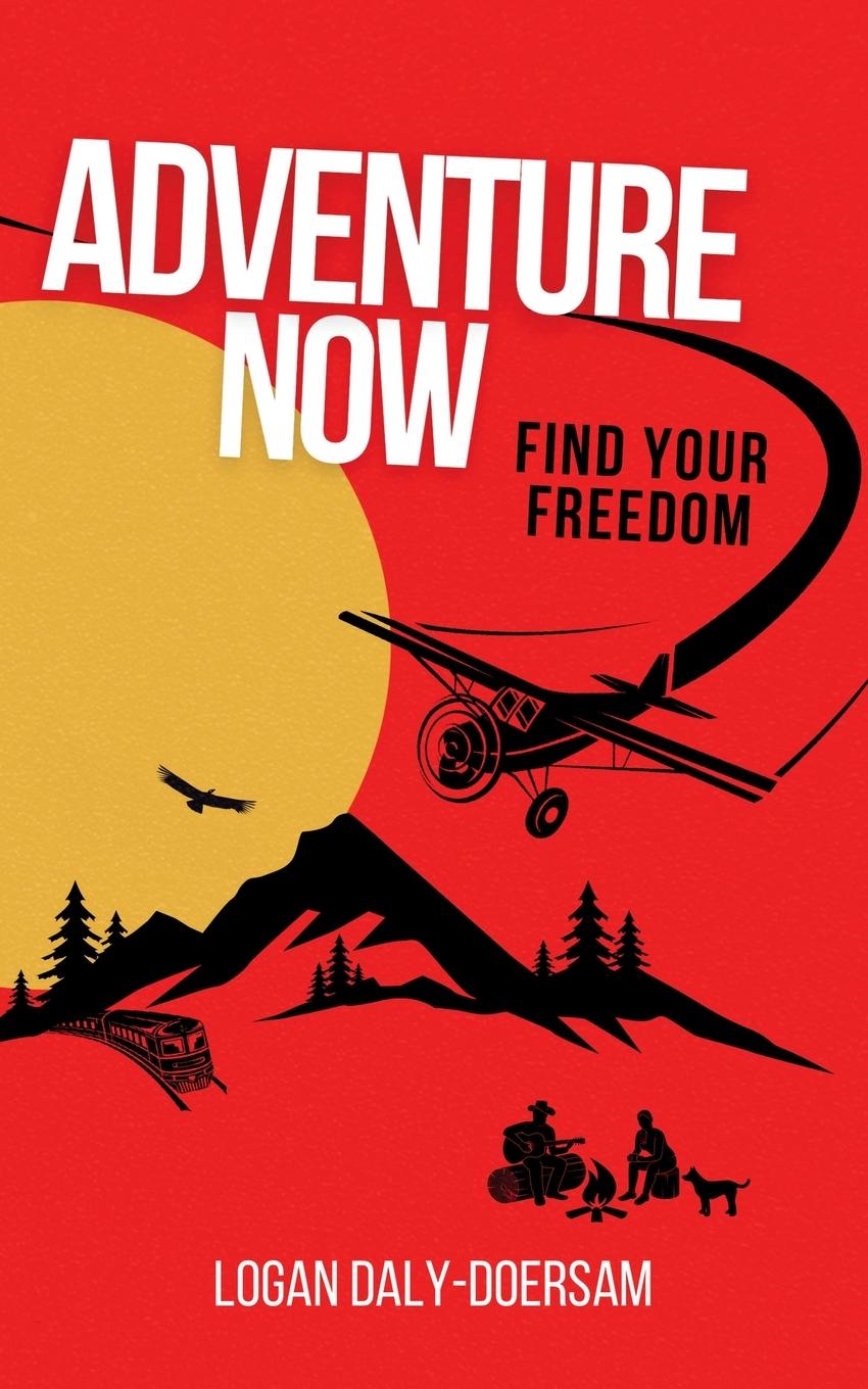 Cover: 9781738697601 | Adventure Now | Find Your Freedom | Logan Daly-Doersam | Taschenbuch