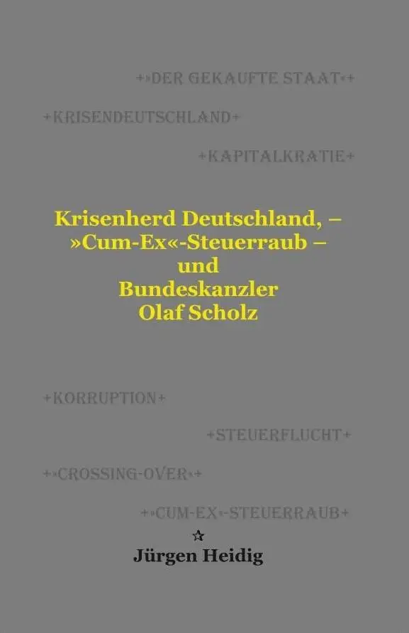 Cover: 9783000747601 | Krisenherd Deutschland, - 'Cum-Ex'-Steuerraub - und Bundeskanzler...
