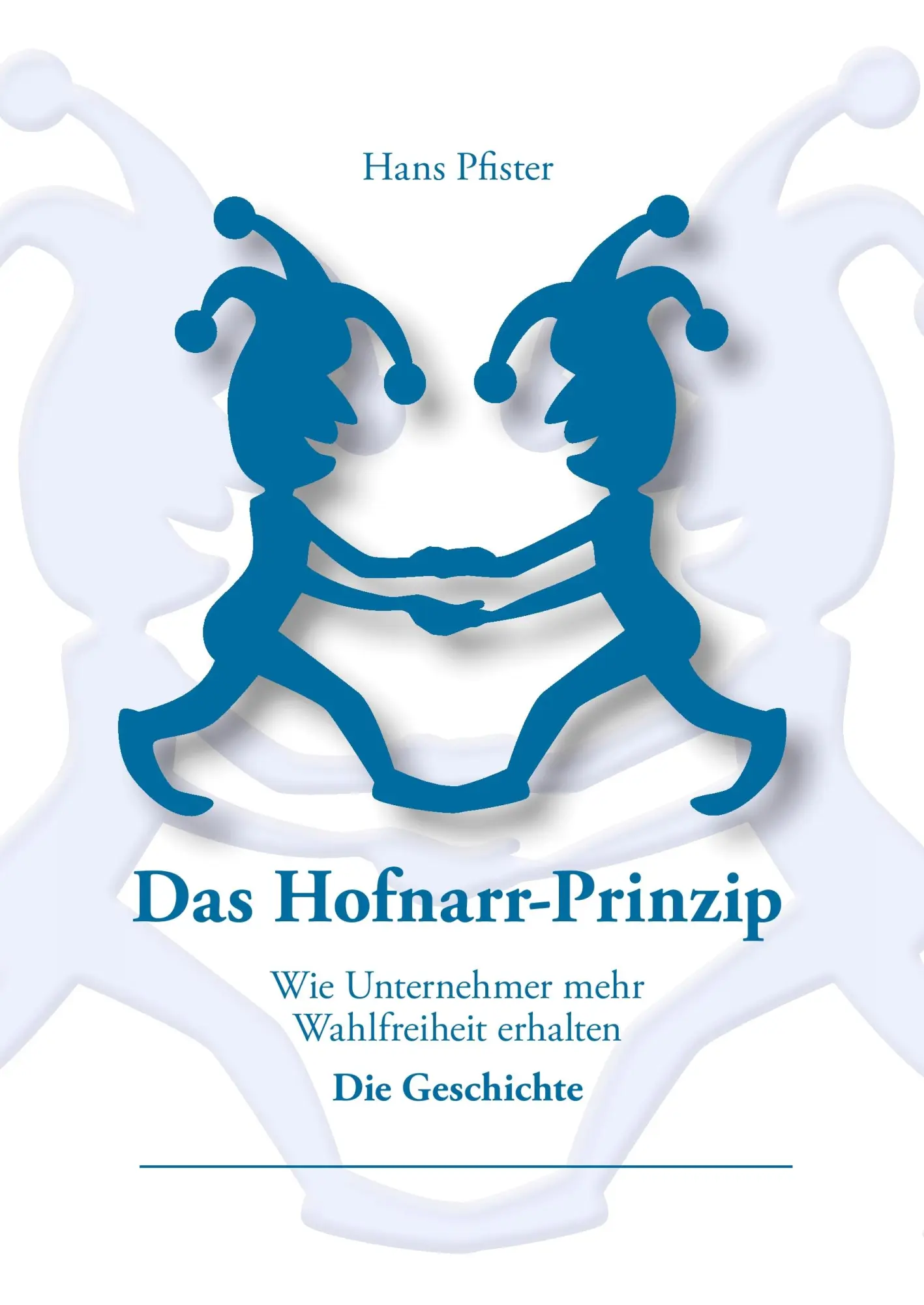 Cover: 9783842347601 | Das Hofnarr-Prinzip | Wie Unternehmer mehr Wahlfreiheit erhalten