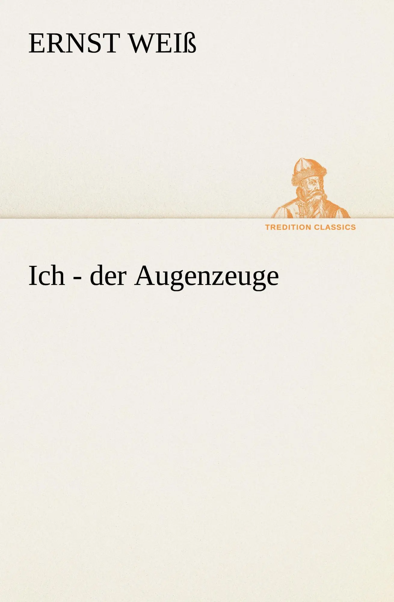 Cover: 9783842417601 | Ich - der Augenzeuge | Ernst Weiß | Taschenbuch | 228 S. | Deutsch