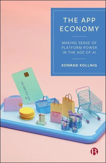 Cover: 9781529247701 | The App Economy | Making Sense of Platform Power in the Age of AI