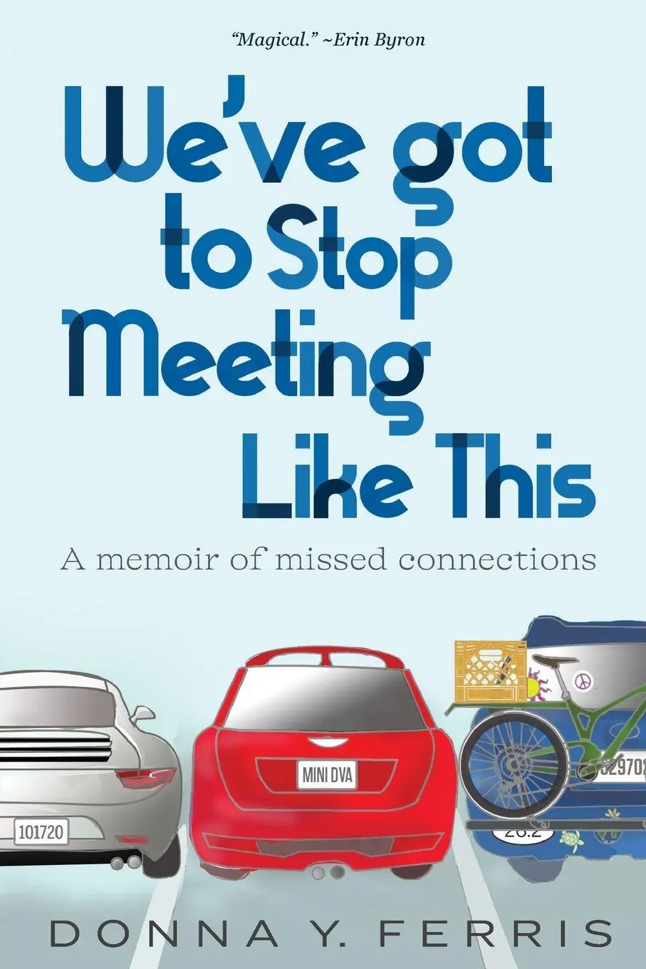 Cover: 9781736757901 | We've Got To Stop Meeting Like This - A Memoir of Missed Connections