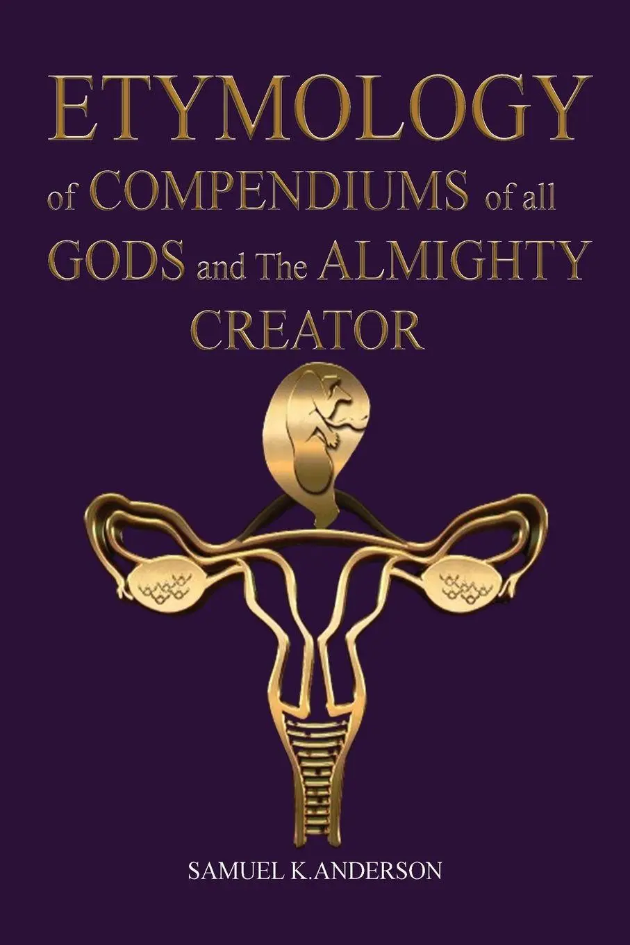 Cover: 9798218417901 | ETYMOLOGY of COMPENDIUMS of all GODS and The ALMIGHTY CREATOR | Buch
