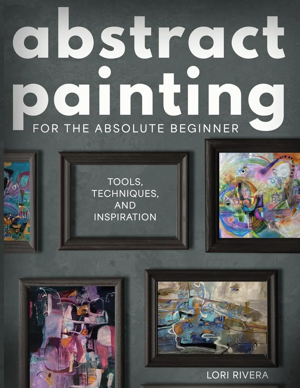 Cover: 9798999528001 | Abstract Painting for the Absolute Beginner | Lori Rivera | Buch