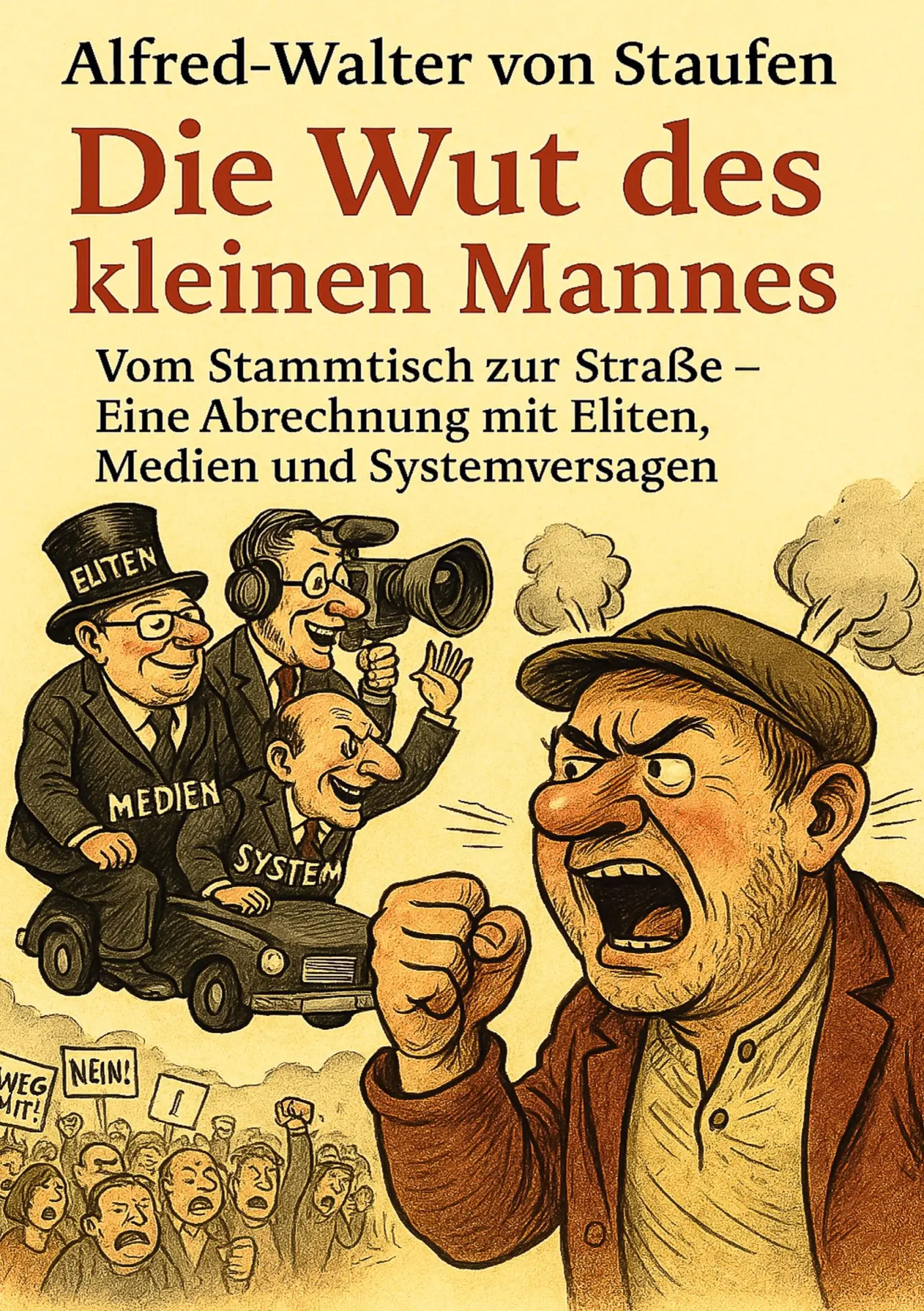 Cover: 9783912108101 | Die Wut des kleinen Mannes | Alfred-Walter von Staufen | Taschenbuch