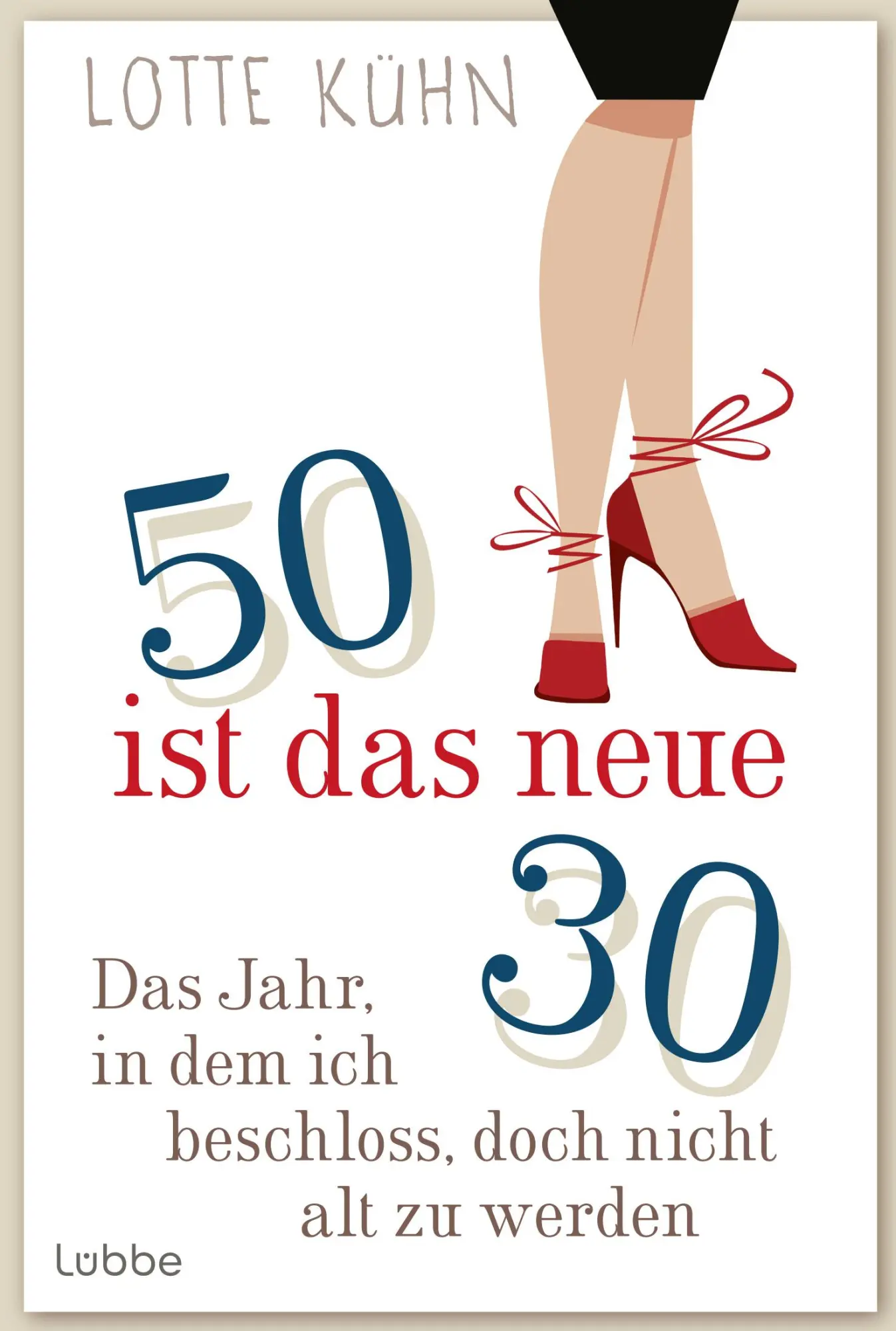 Cover: 9783404608201 | Fünfzig ist das neue Dreißig | Lotte Kühn | Taschenbuch | 220 S.