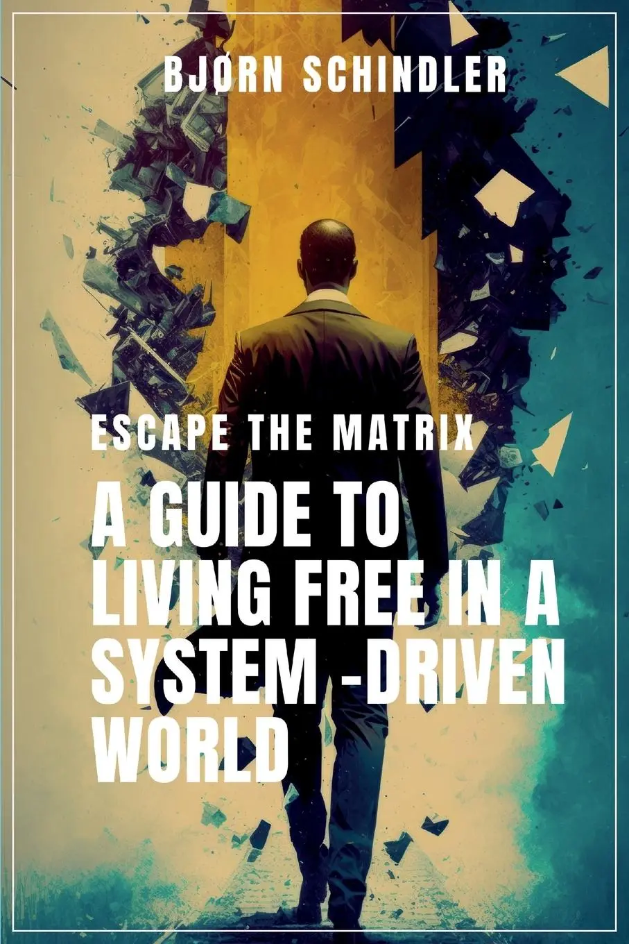 Cover: 9788269338201 | A Guide to Living Free in a System-Driven World | Bjørn Schindler