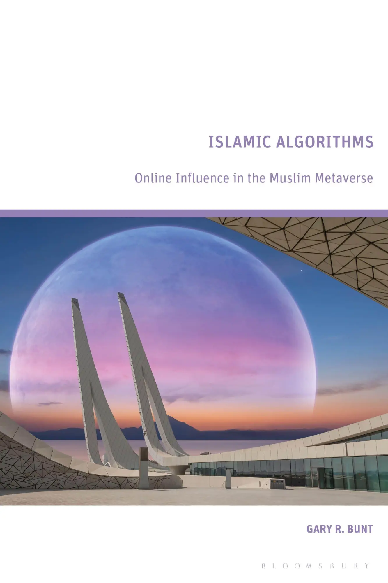 Cover: 9781350418301 | Islamic Algorithms | Online Influence in the Muslim Metaverse | Bunt