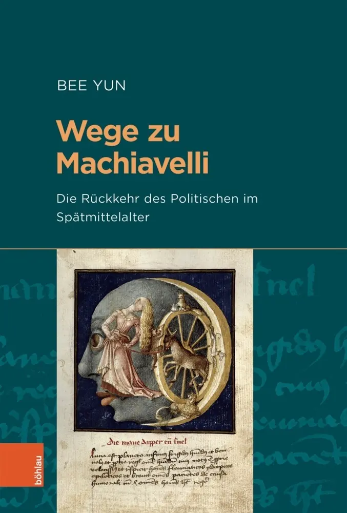 Cover: 9783412518301 | Wege zu Machiavelli | Die Rückkehr des Politischen im Spätmittelalter