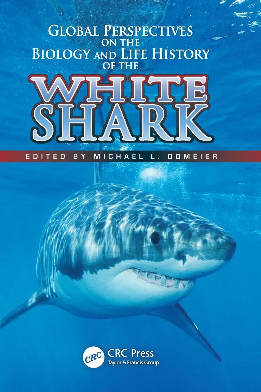 Cover: 9781439848401 | Global Perspectives on the Biology and Life History of the White Shark