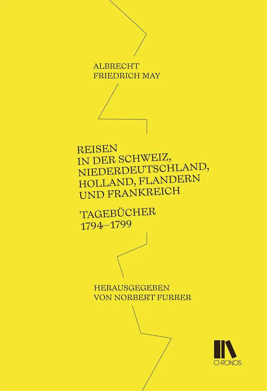 Reisen in der Schweiz, Niederdeutschland, Holland, Flandern und Frankreich: Tagebücher 1794–1799: Tagebu¿cher 1794-1799