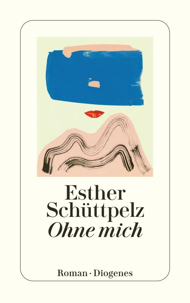 Cover: 9783257248401 | Ohne mich | Esther Schüttpelz | Taschenbuch | Diogenes Taschenbücher