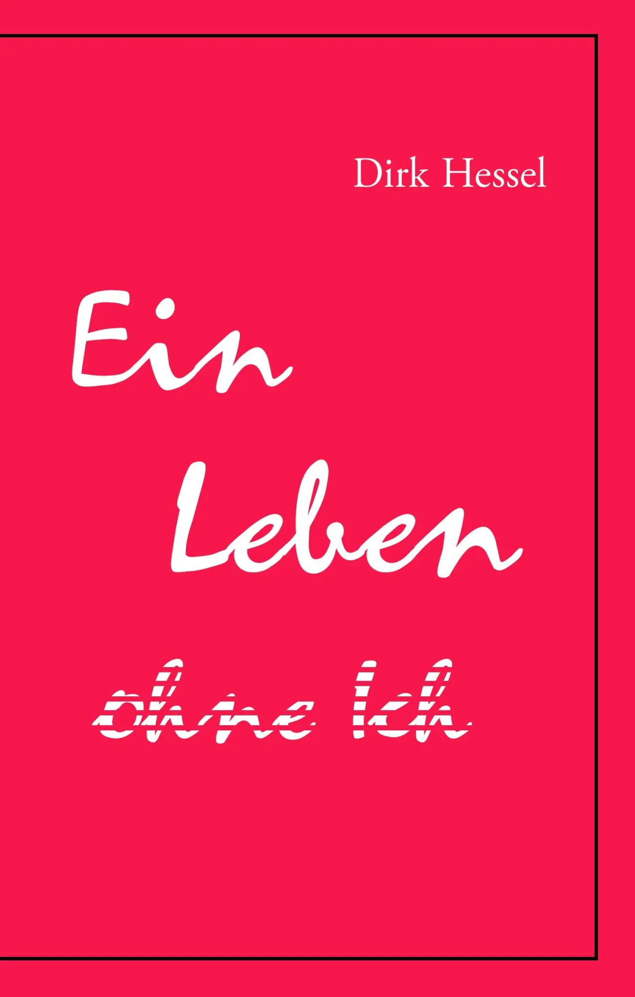 Cover: 9783750408401 | Ein Leben ohne Ich | Dirk Hessel | Buch | 140 S. | Deutsch | 2020