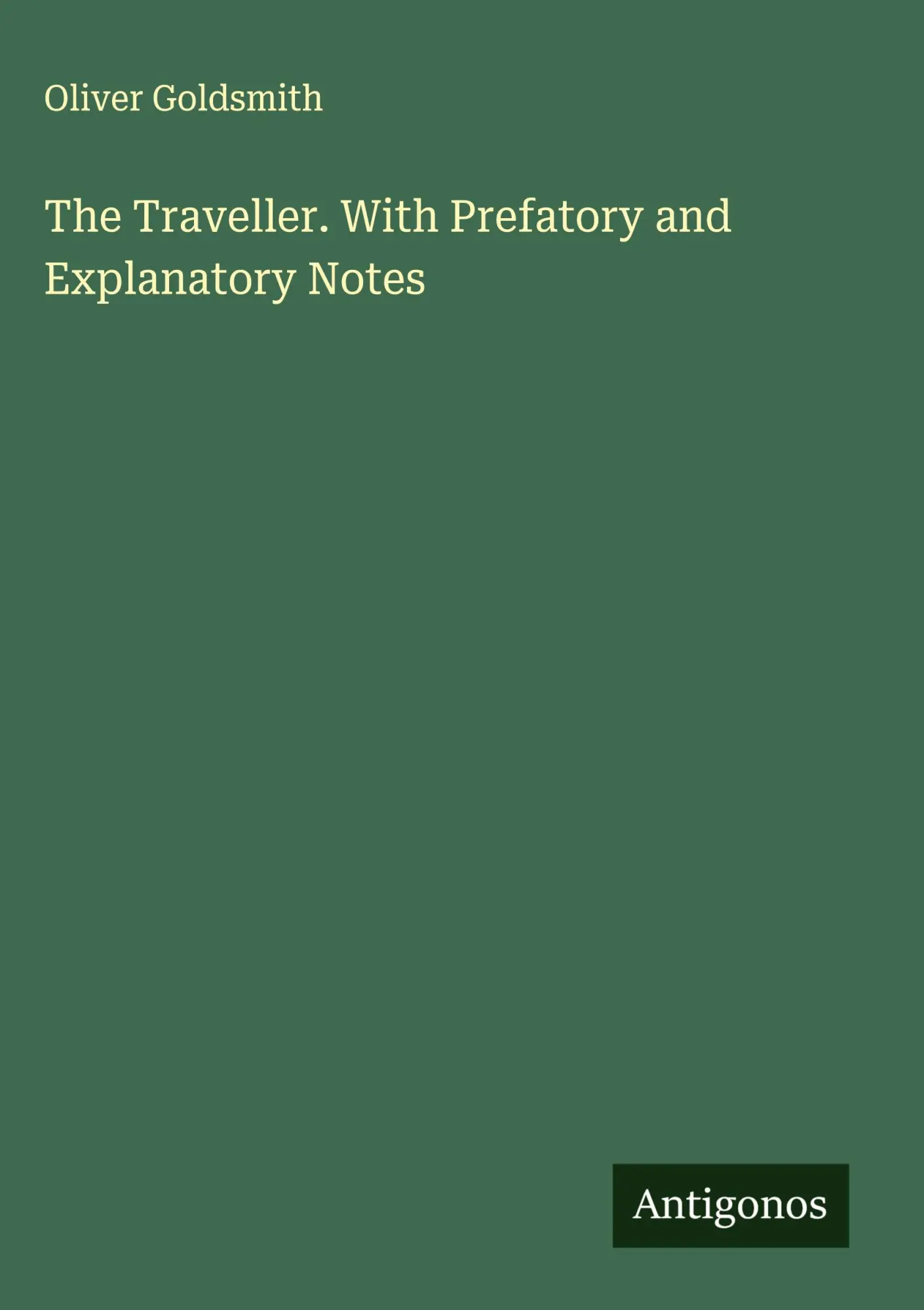 The Traveller. With Prefatory and Explanatory Notes