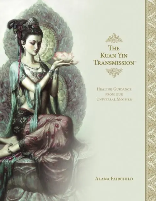 Cover: 9781925538601 | The Kuan Yin Transmission | Healing Guidance from Our Universal Mother