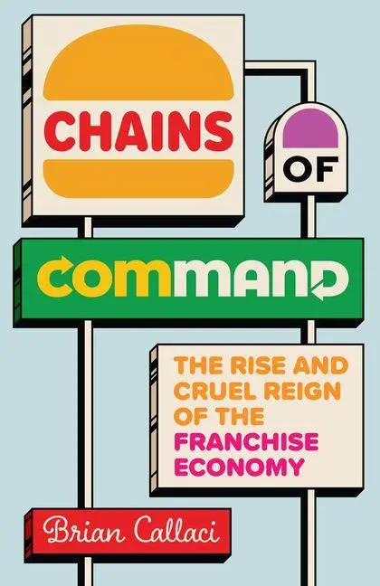 Cover: 9780226828701 | Chains of Command | The Rise and Cruel Reign of the Franchise Economy