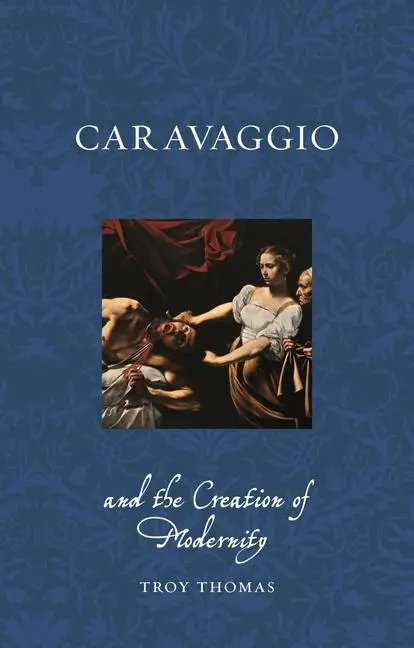 Cover: 9781789148701 | Caravaggio and the Creation of Modernity | Troy Thomas | Taschenbuch