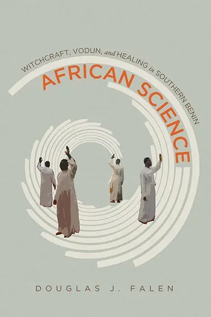 Cover: 9780299318901 | African Science – Witchcraft, Vodun, and Healing in Southern Benin