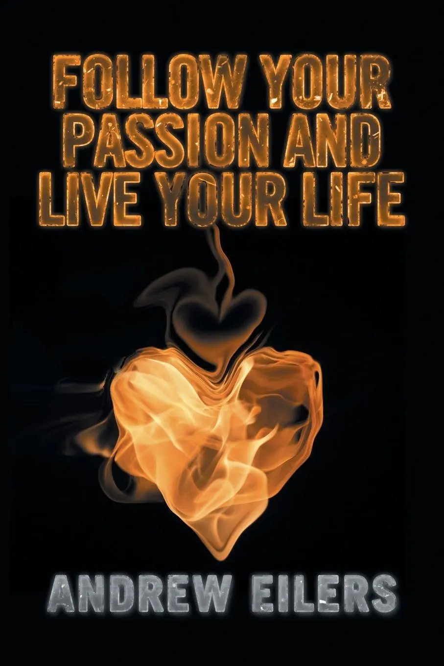 Cover: 9781524558901 | Follow Your Passion and Live Your Life | Andrew Eilers | Taschenbuch