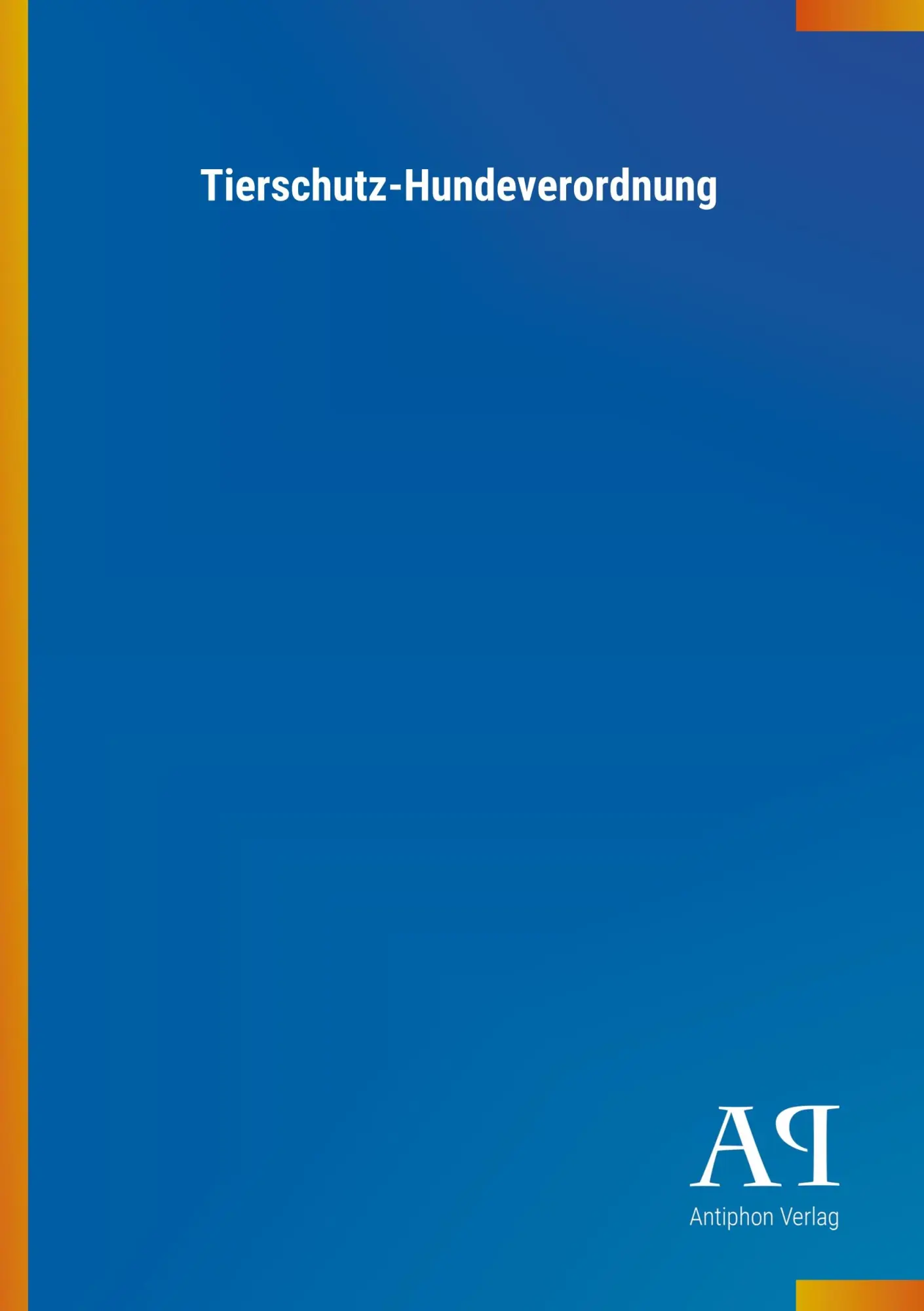 Cover: 9783731408901 | Tierschutz-Hundeverordnung | Antiphon Verlag | Taschenbuch | 16 S.