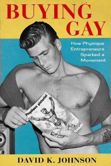 Cover: 9780231189101 | Buying Gay | How Physique Entrepreneurs Sparked a Movement | Johnson