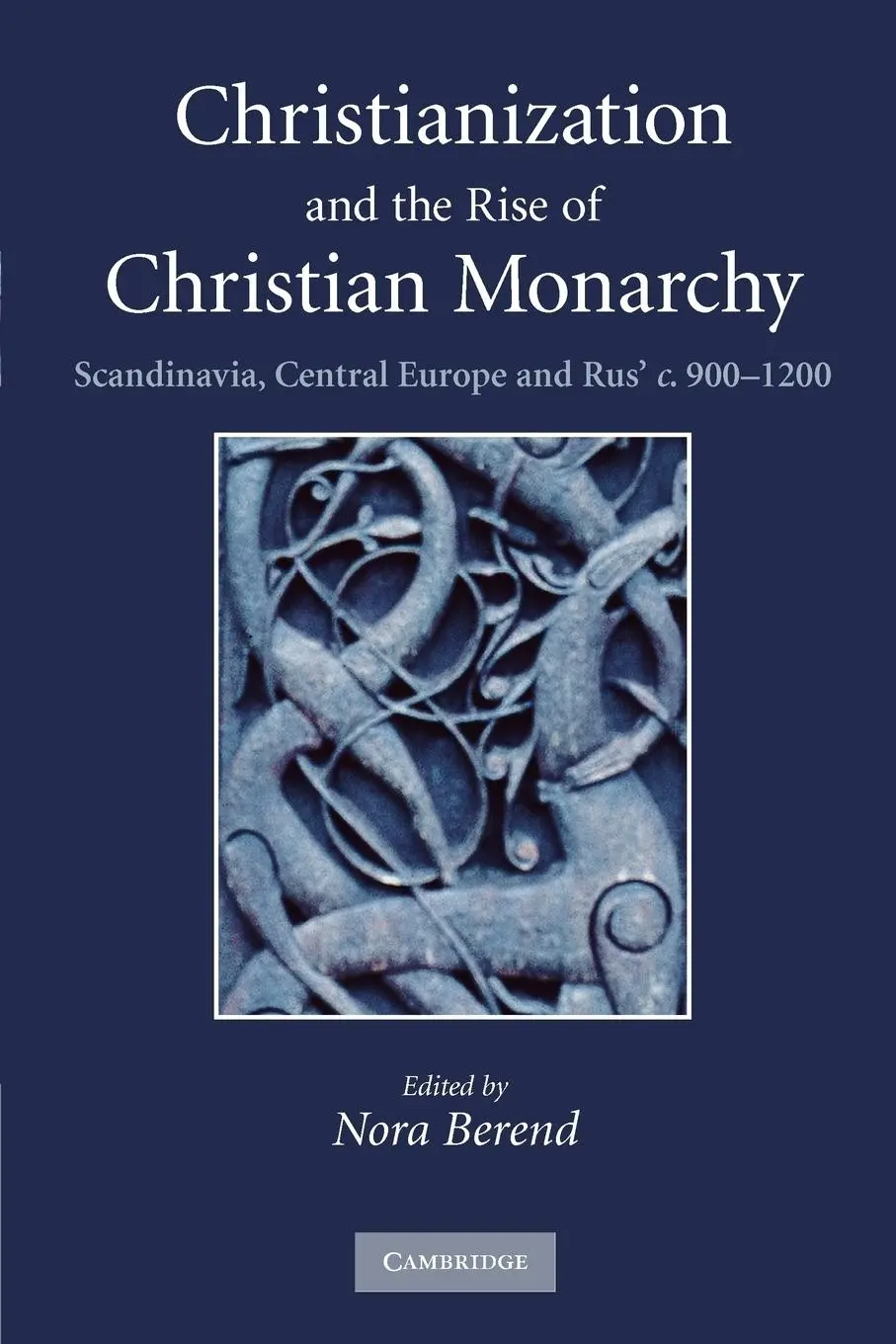 Cover: 9780521169301 | Christianization and the Rise of Christian Monarchy | Nora Berend
