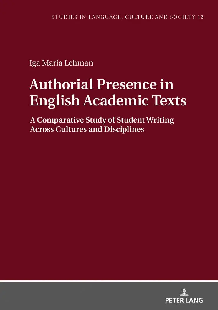 Authorial Presence in English Academic Texts: A Comparative Study of Student Writing across Cultures and Disciplines (Studies in Language, Culture and Society, Band 12)