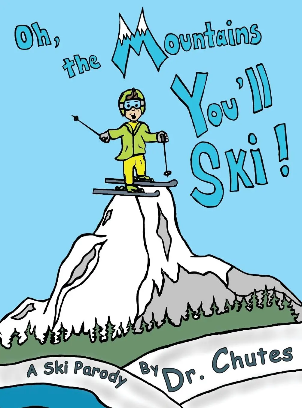Cover: 9798985769401 | Oh, the Mountains You'll Ski! | A Ski Parody by Dr. Chutes | Chutes
