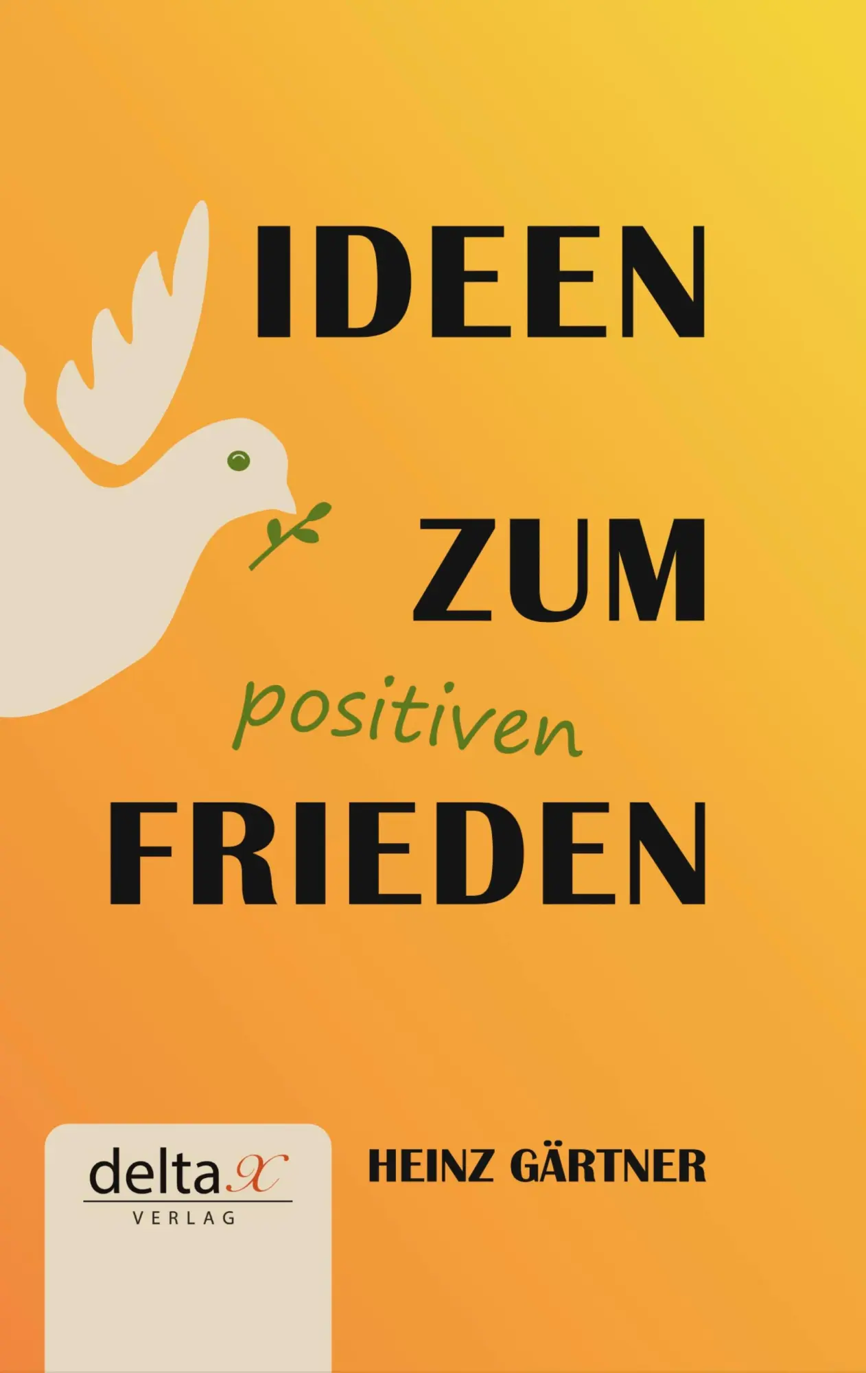 Cover: 9783903229501 | Ideen zum positiven Frieden | Heinz Gärtner | Buch | 180 S. | Deutsch