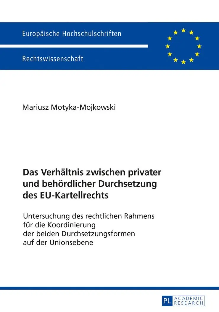 Das Verhältnis zwischen privater und behördlicher Durchsetzung des EU-Kartellrechts: Untersuchung des rechtlichen Rahmens für die Koordinierung der ... / Publications Universitaires Européennes)