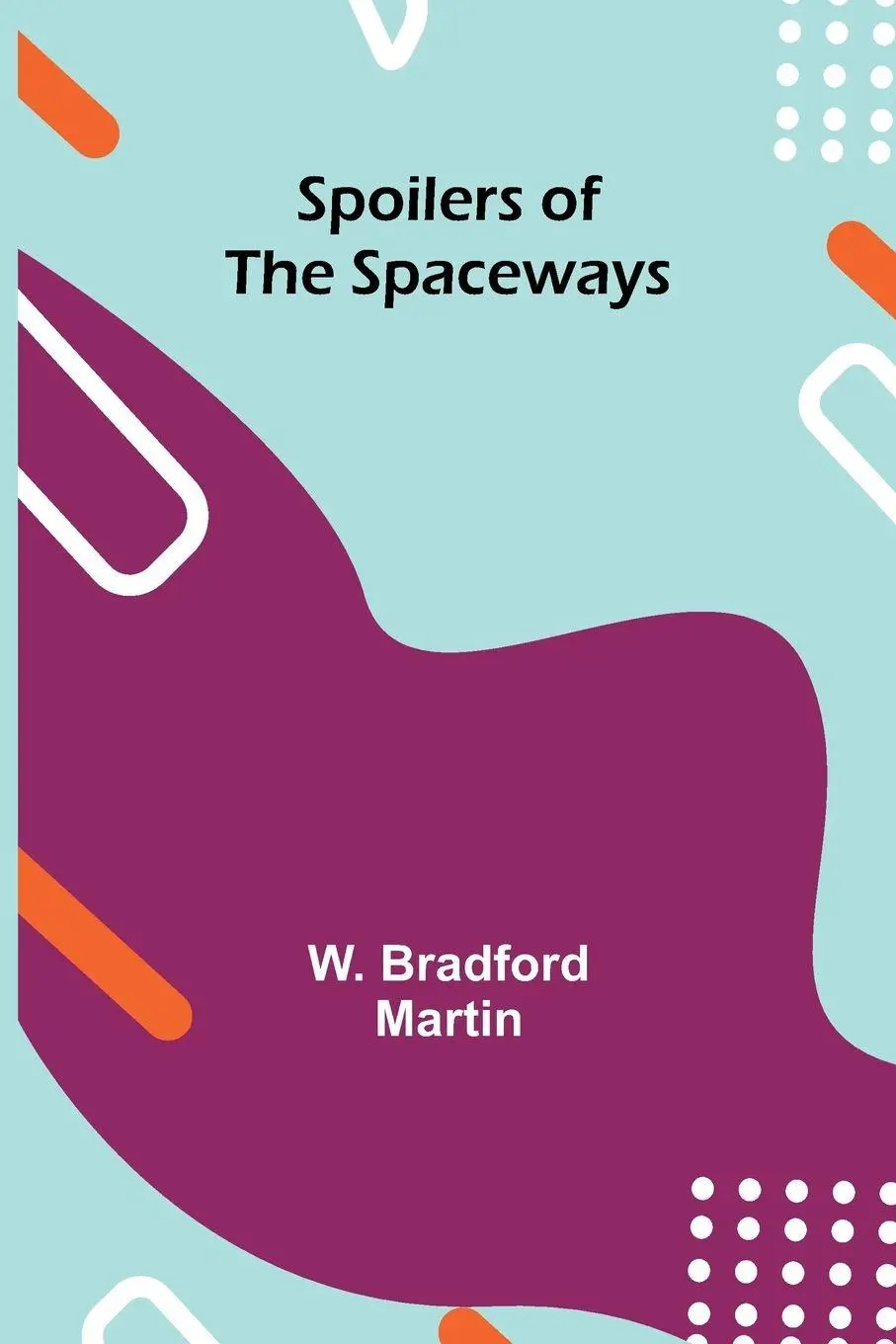 Cover: 9789361479601 | Spoilers of the Spaceways | W. Bradford Martin | Taschenbuch | 2024