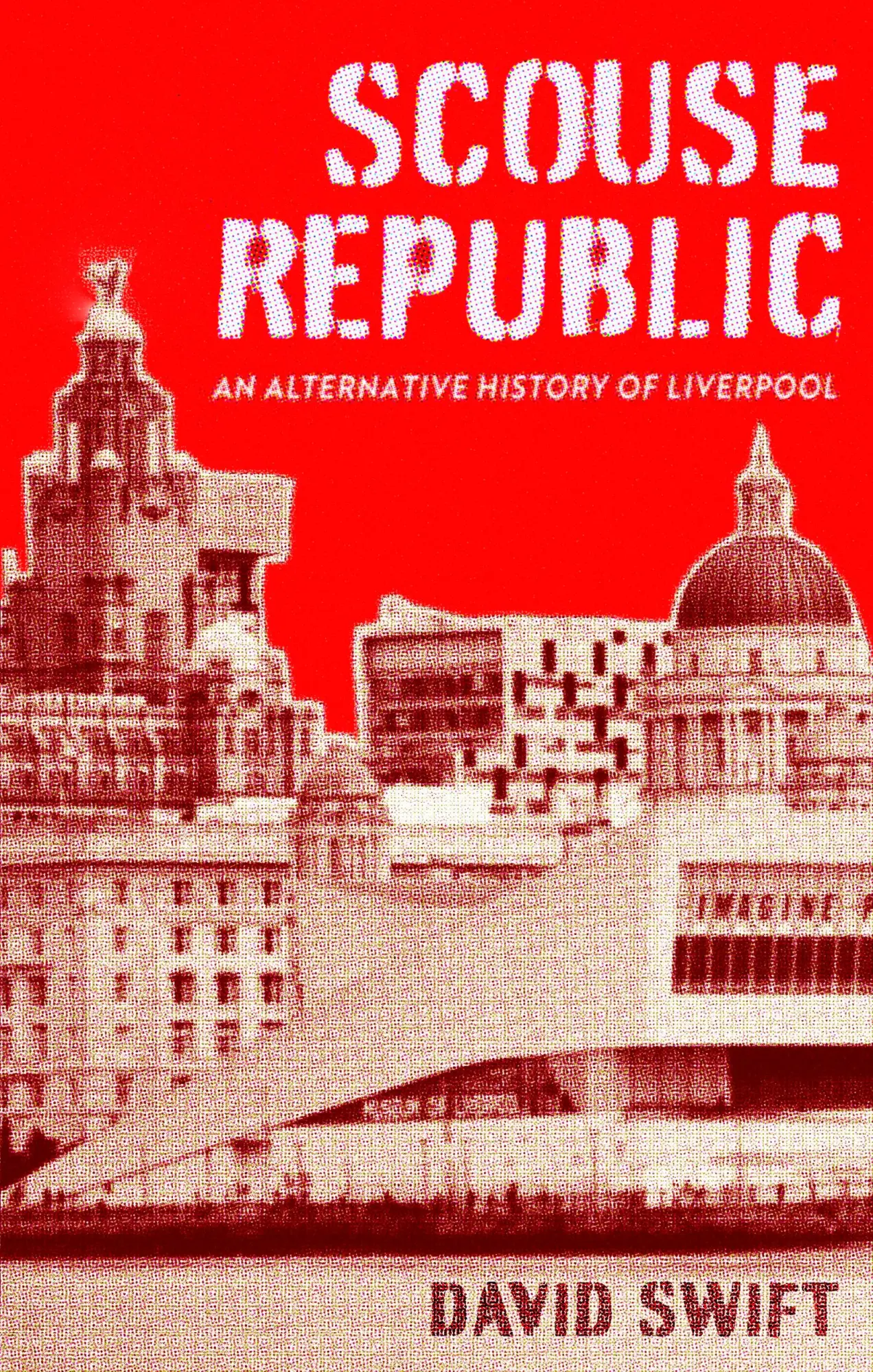 Cover: 9781408719701 | Scouse Republic | An Alternative History of Liverpool | David Swift