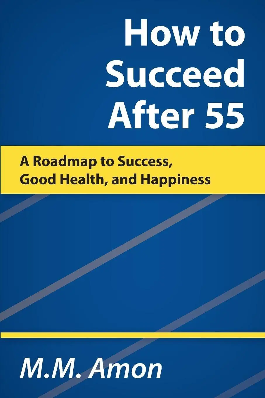 Cover: 9781738919901 | How to Succeed After 55 | M. M. Amon | Taschenbuch | Englisch | 2023