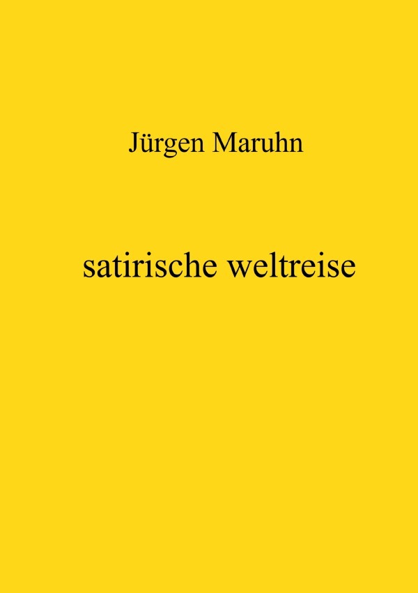 Cover: 9783750289901 | satirische weltreise | Jürgen Maruhn | Taschenbuch | 100 S. | Deutsch