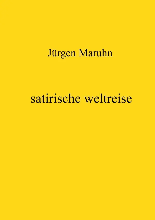 Cover: 9783750289901 | satirische weltreise | Jürgen Maruhn | Taschenbuch | 100 S. | Deutsch
