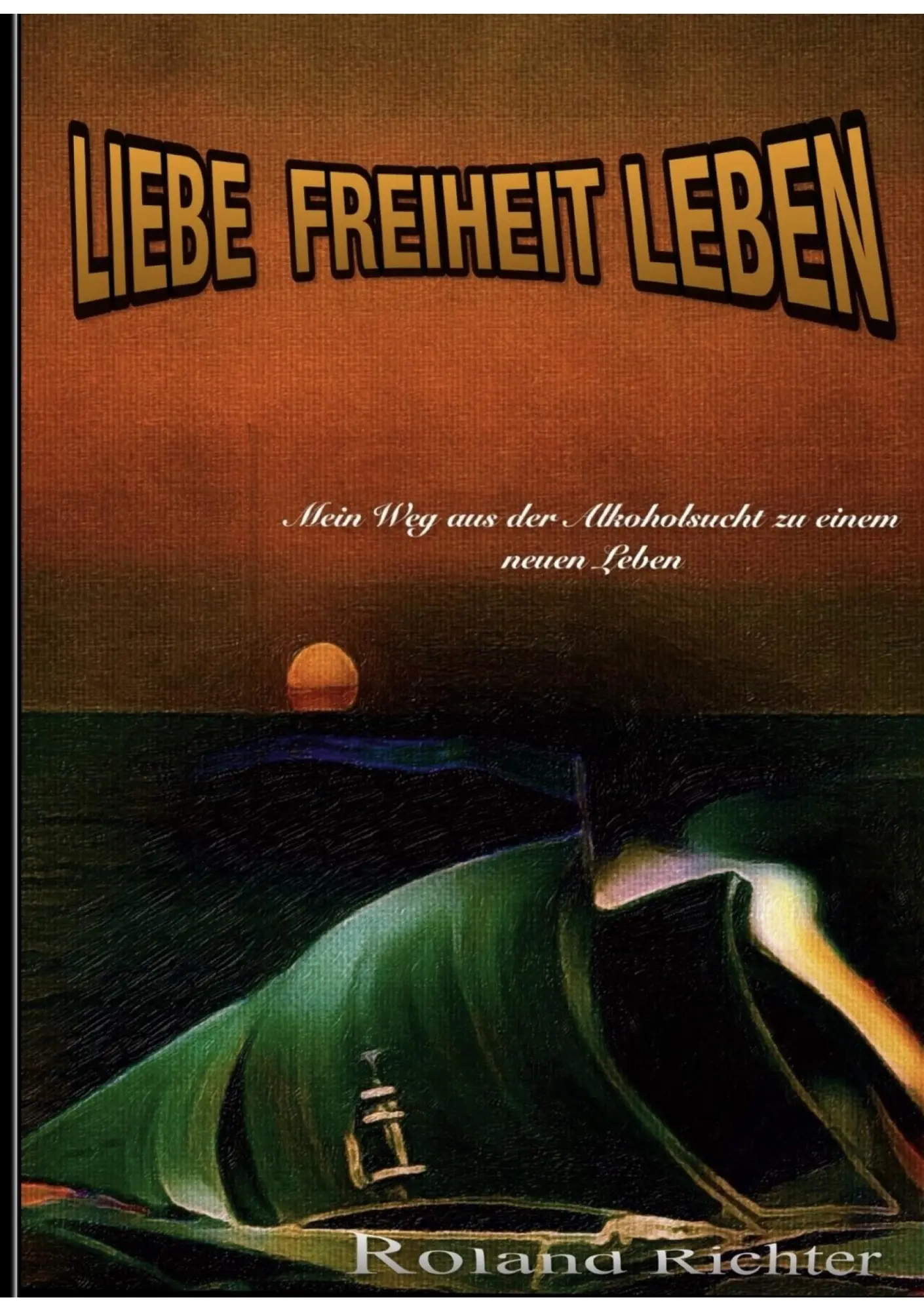 Cover: 9783759749901 | Liebe Freiheit Leben | Roland Richter | Taschenbuch | Paperback | 2024