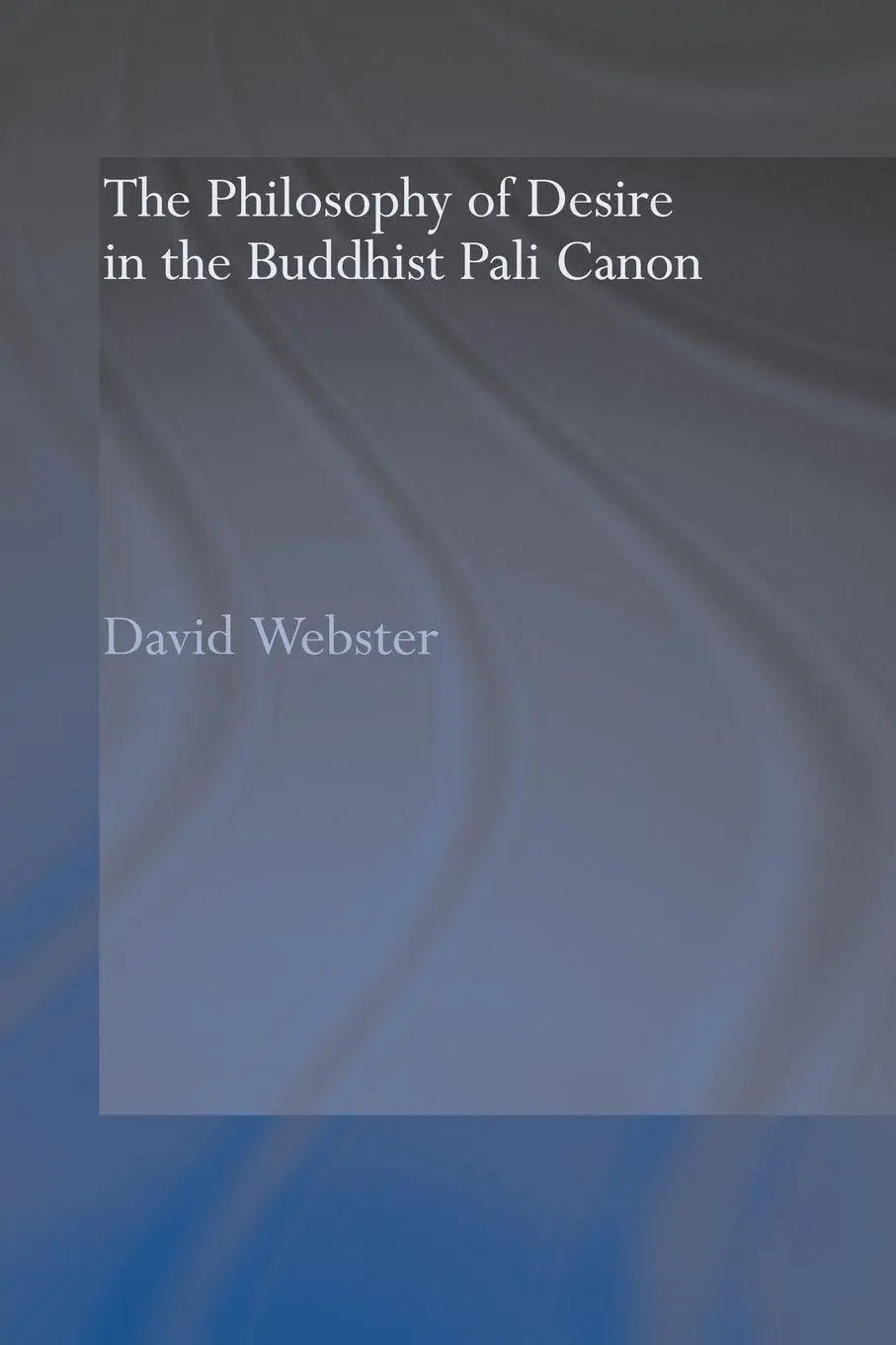 Cover: 9780415600002 | The Philosophy of Desire in the Buddhist Pali Canon | David Webster