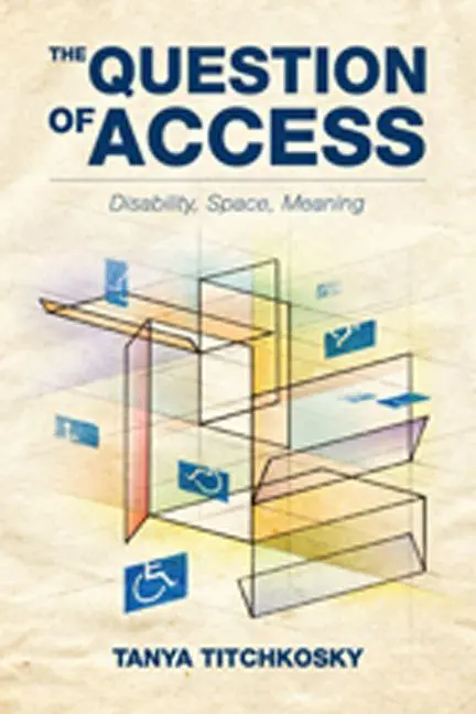 Cover: 9781442610002 | The Question of Access | Disability, Space, Meaning | Tanya Titchkosky