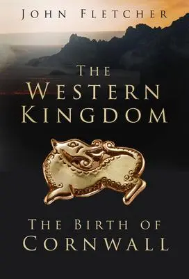 Cover: 9781803990002 | The Western Kingdom: The Birth of Cornwall | John Fletcher | Buch