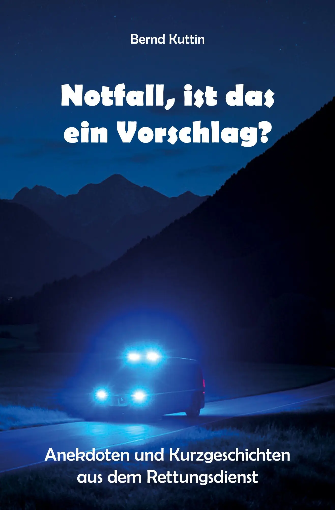 Cover: 9783961030002 | Notfall, ist das ein Vorschlag? | Bernd Kuttin | Taschenbuch | 234 S.