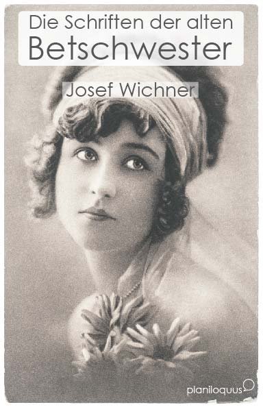 Cover: 9783990670002 | Die Schriften der alten Betschwester | Josef Wichner | Taschenbuch