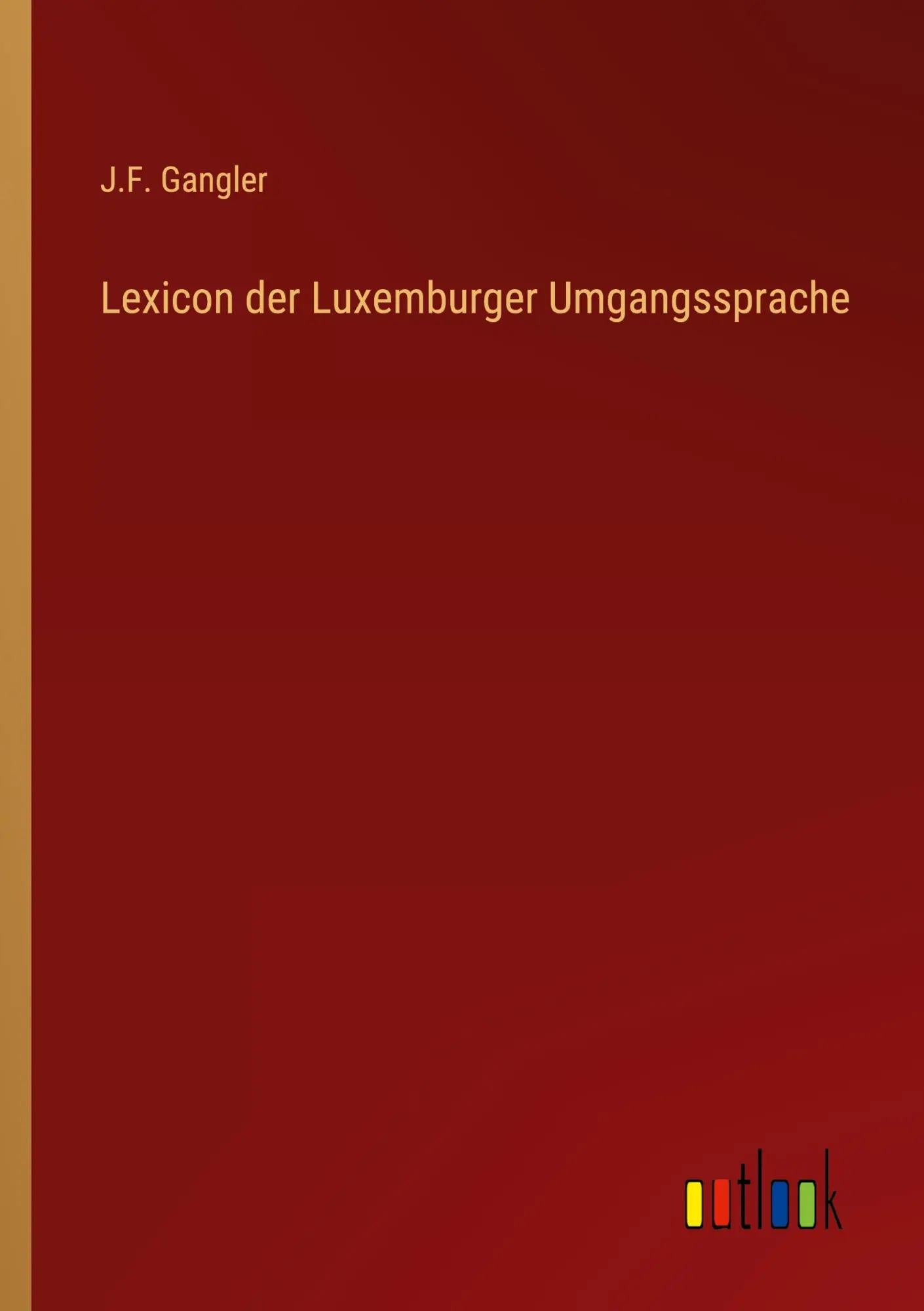 Cover: 9783368700102 | Lexicon der Luxemburger Umgangssprache | J. F. Gangler | Taschenbuch