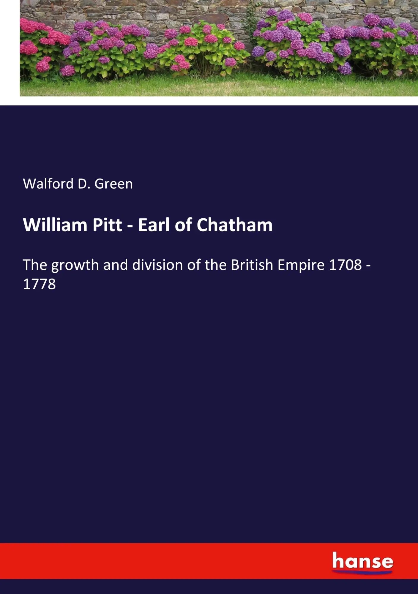 William Pitt - Earl of Chatham: The growth and division of the British Empire 1708 - 1778