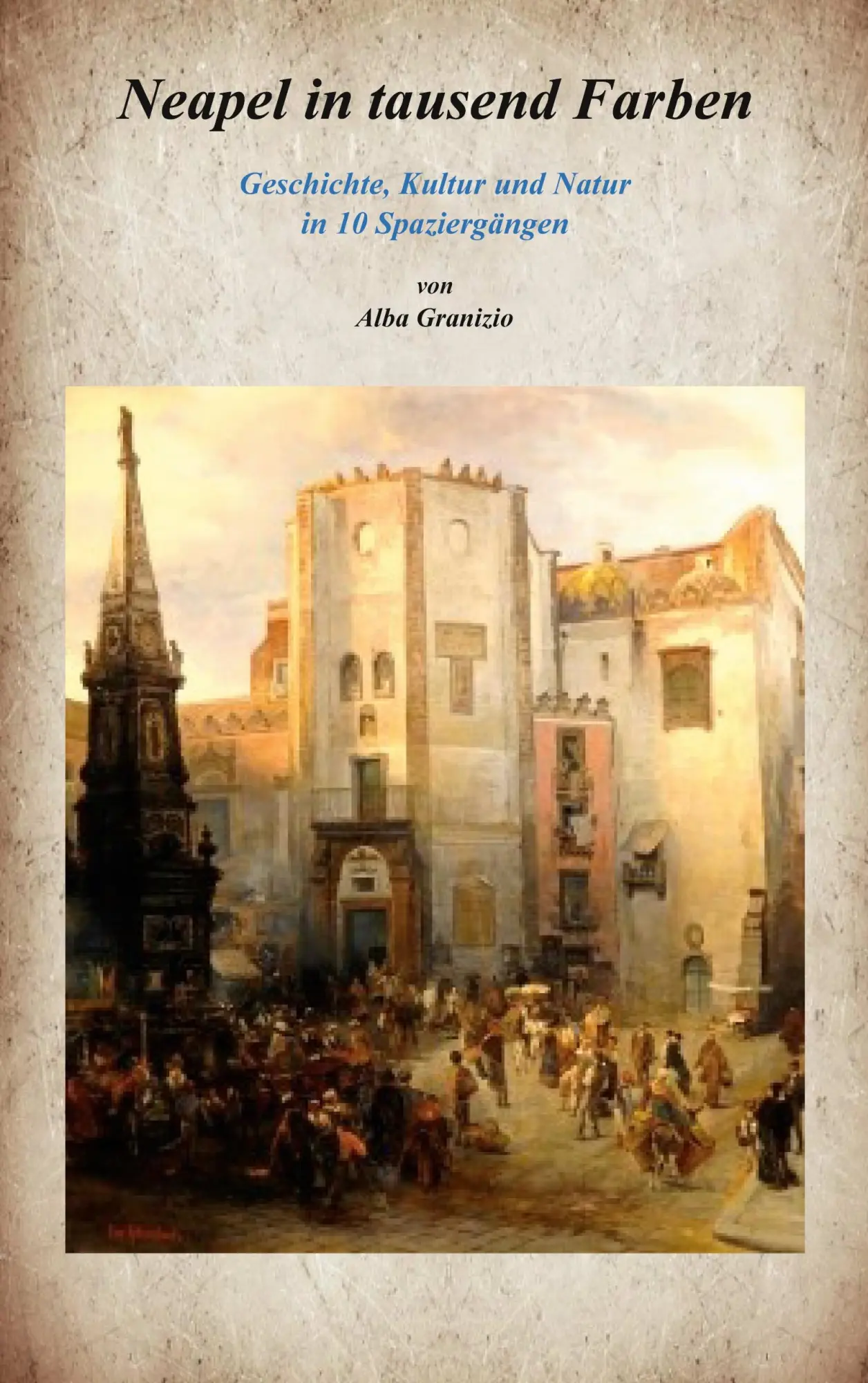 Cover: 9783749470402 | Neapel in tausend Farben | Alba Granizio | Taschenbuch | 288 S. | 2021